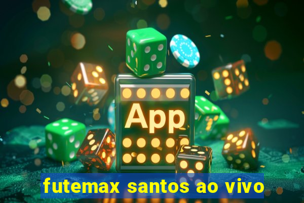 futemax santos ao vivo